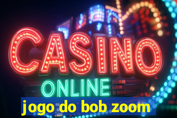 jogo do bob zoom